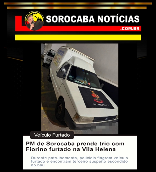 PM de Sorocaba recupera Fiorino furtado e prende três homens na Vila Helena. Um estava escondido no baú do veículo.