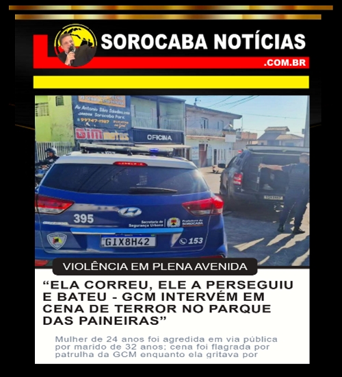 GCM interrompe violência doméstica em plena avenida do Parque das Paineiras. Mulher perseguida e espancada pede socorro. População se revolta. Portal Sorocaba Notícias traz os detalhes chocantes.