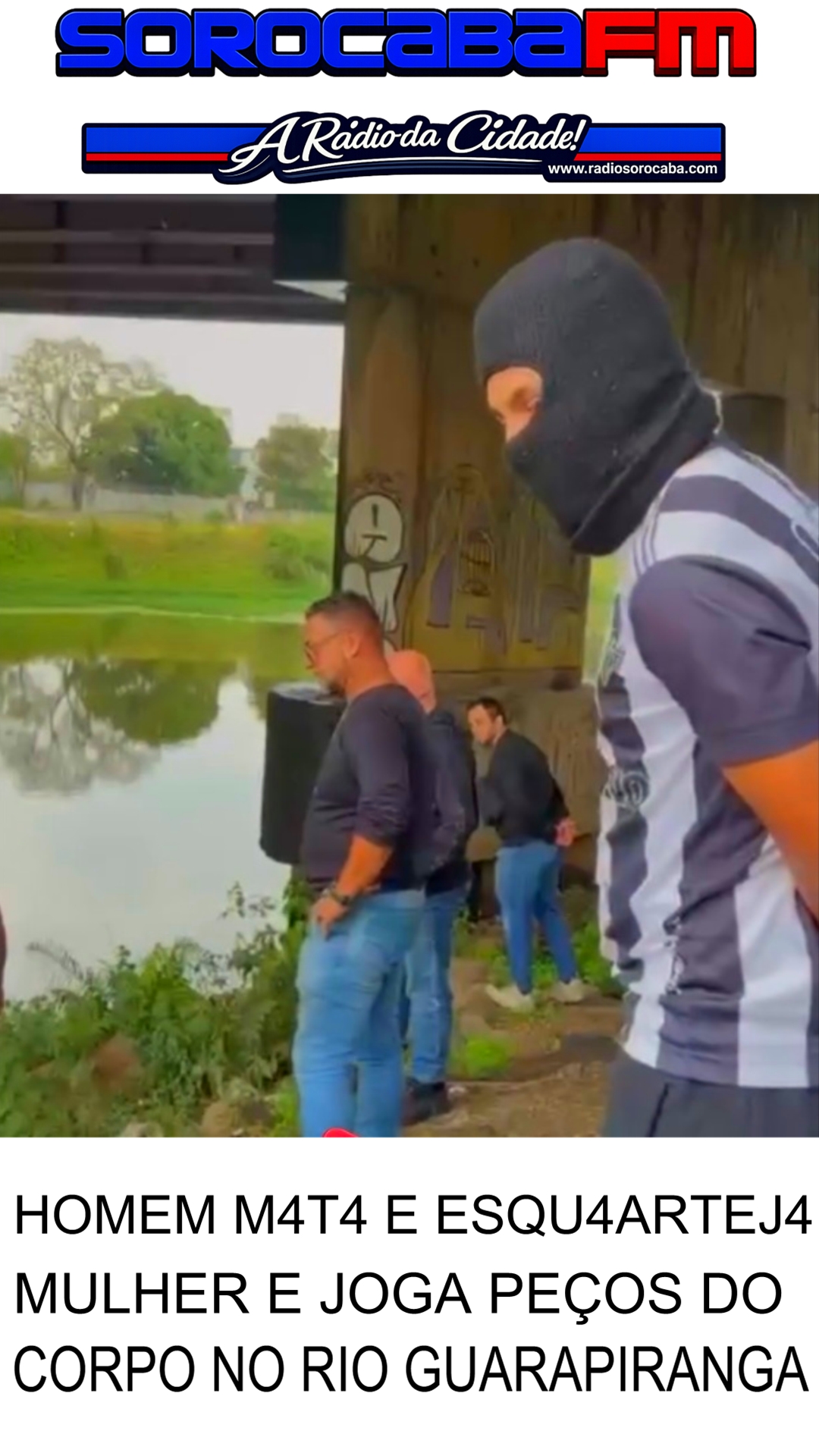 HOMEM M4T4 E ESQU4ARTEJ4 MULHER E JOGA PEDAÇOS DO CORPO NO RIO GUARAPIRANGA ZONA SUL DE SÃO PAULO