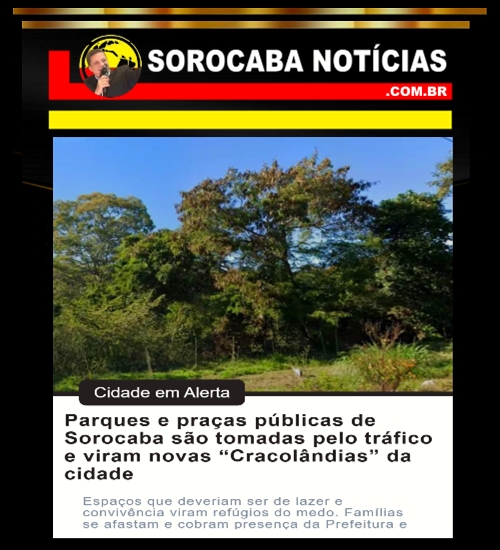 Parques e praças públicas de Sorocaba estão virando “Cracolândias”: moradores denunciam abandono e cobram ação da Prefeitura