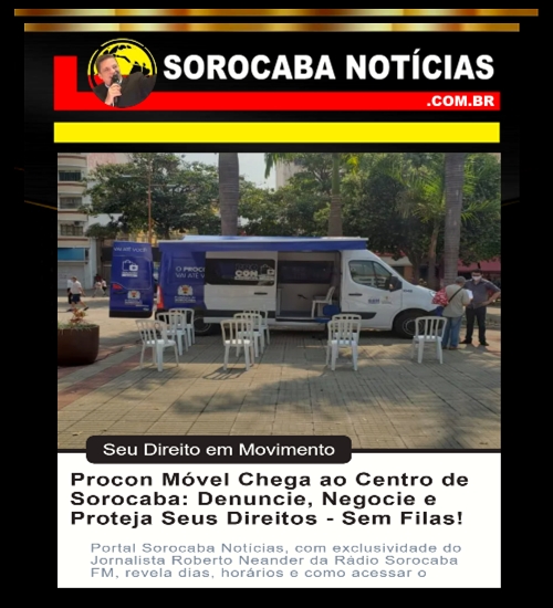 Procon Móvel atende no Centro de Sorocaba nos dias 15, 17 e 19. Denúncias, renegociação de dívidas e orientação gratuita. Saiba onde ir e como acionar.