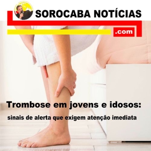 Trombose em jovens e idosos: sinais de alerta que exigem atenção imediata