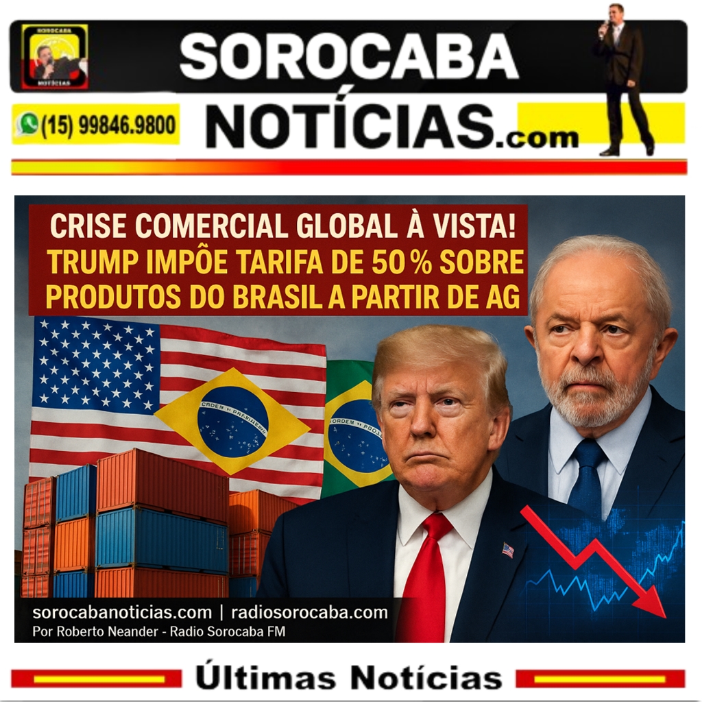 CRISE COMERCIAL GLOBAL À VISTA! TRUMP IMPÕE TARIFA DE 50% SOBRE PRODUTOS DO BRASIL A PARTIR DE AGOSTO