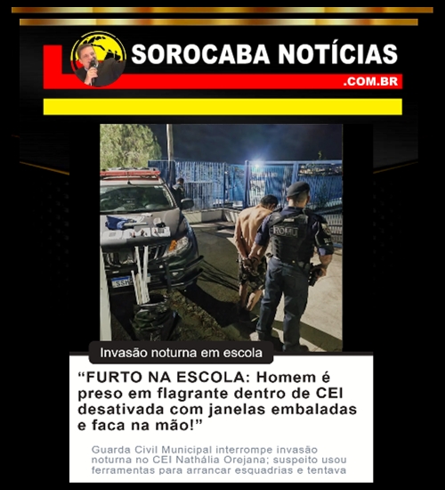 "FURTO NA ESCOLA: Homem é preso em flagrante dentro de CEI desativada com janelas embaladas e faca na mão!"