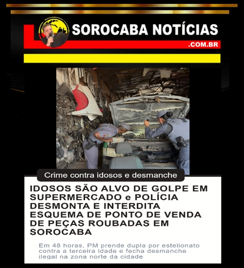 PM de Sorocaba prende dupla por golpe contra idosos e fecha desmanche ilegal em operação integrada.