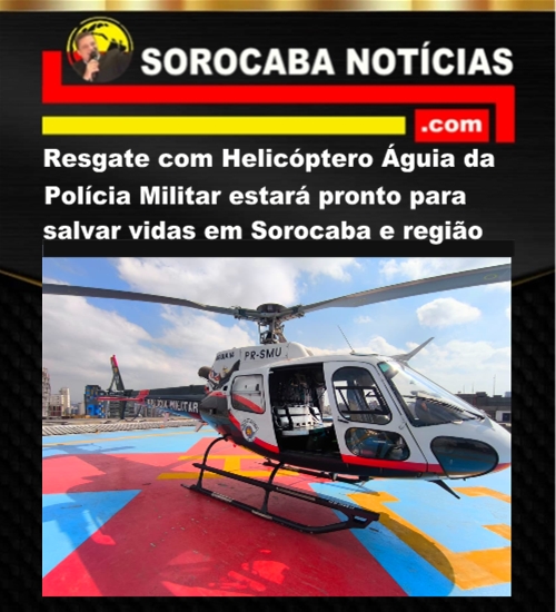 Resgate com Helicóptero Águia da Polícia Militar estará pronto para salvar vidas em Sorocaba e região