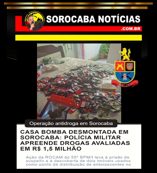 CASA BOMBA DESMONTADA EM SOROCABA: POLÍCIA APREENDE DROGAS AVALIADAS EM R$ 1,5 MILHÃO